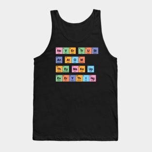 Never trust an atom they make up everything periodic table by Tobe Fonseca Tank Top